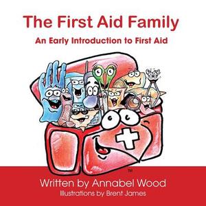 The First Aid Family - An Early Introduction to First Aid di Annabel Wood edito da Aly's Books