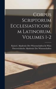 Corpus Scriptorum Ecclesiasticorum Latinorum, Volumes 1-2 edito da LEGARE STREET PR