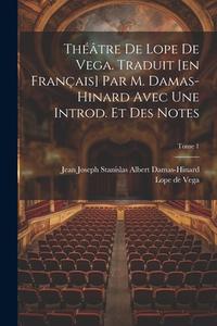 Théâtre de Lope de Vega. Traduit [en français] par M. Damas-Hinard avec une introd. et des notes; Tome 1 di Lope De Vega edito da LEGARE STREET PR