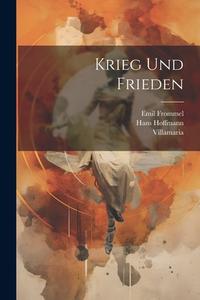 Krieg Und Frieden di Emil Frommel, Villamaria, Hans Hoffmann edito da LEGARE STREET PR