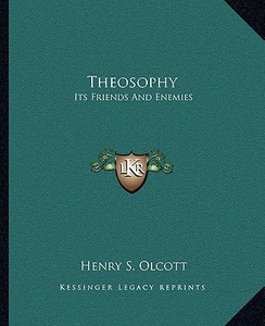 Theosophy: Its Friends and Enemies di Henry Steel Olcott edito da Kessinger Publishing