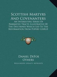 Scottish Martyrs And Covenanters di Daniel Defoe, Others edito da Kessinger Publishing, LLC