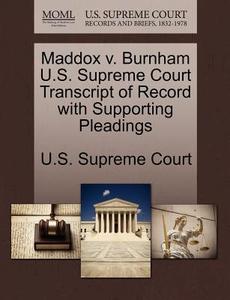 Maddox V. Burnham U.s. Supreme Court Transcript Of Record With Supporting Pleadings edito da Gale Ecco, U.s. Supreme Court Records