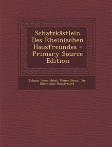 Schatzkastlein Des Rheinischen Hausfreundes di Johann Peter Hebel, Menco Stern, Der Rheinische Hausfreund edito da Nabu Press