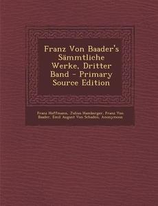 Franz Von Baader's Sammtliche Werke, Dritter Band di Franz Hoffmann, Julius Hamberger, Franz Von Baader edito da Nabu Press