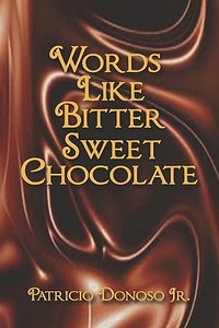 Words Like Bitter Sweet Chocolate di Patricio Donoso edito da Publishamerica