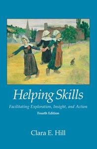 Helping Skills: Facilitating Exploration, Insight, and Action di Clara E. Hill edito da AMER PSYCHOLOGICAL ASSN