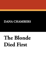 The Blonde Died First di Dana Chambers edito da Wildside Press