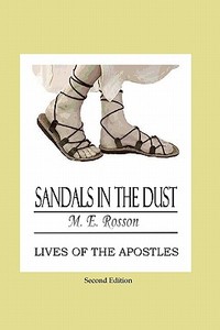 Sandals in the Dust - Second Edition: Lives of the Apostles di M. E. Rosson edito da Booksurge Publishing