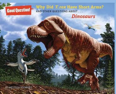 Why Did T. Rex Have Short Arms?: And Other Questions About... Dinosaurs di Melissa Stewart edito da Sterling
