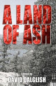 A Land of Ash di David Dalglish edito da Createspace