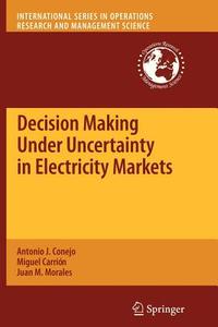 Decision Making Under Uncertainty in Electricity Markets di Miguel Carrión, Antonio J. Conejo, Juan M. Morales edito da Springer US