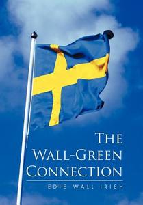 The Wall-Green Connection di Edie Wall Irish edito da Xlibris