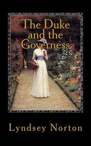 The Duke and the Governess: A Regency Story di Lyndsey Norton edito da Createspace