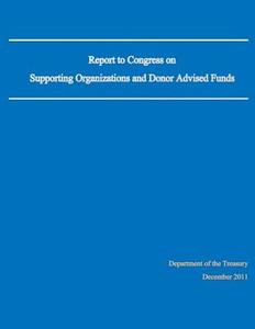 Report to Congress on Supporting Organizations and Donor Advised Funds di Department of the Treasury edito da Createspace