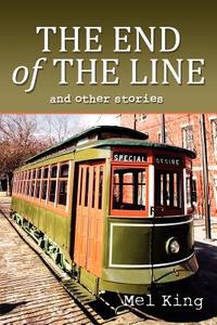 The End Of The Line And Other Stories di Mel King edito da Wasteland Press