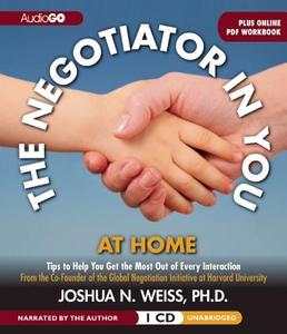 The Negotiator in You: At Home: Tips to Help You Get the Most of Every Interaction di Joshua N. Weiss edito da Audiogo