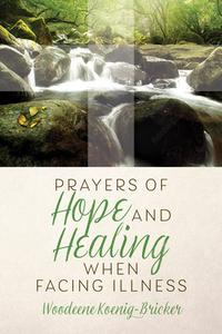 Prayers of Hope and Healing When Facing Illness di Woodeene Koenig-Bricker edito da TWENTY THIRD PUBN