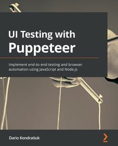 UI Testing With Puppeteer di Dario Kondratiuk edito da Packt Publishing Limited