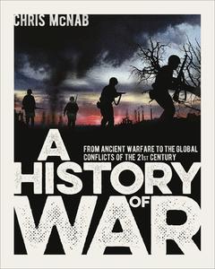 A History of War: From Ancient Warfare to the Global Conflicts of the 21st Century di Chris McNab edito da ARCTURUS PUB