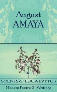 Scents and Eucalyptus di August Amaya edito da New Generation Publishing