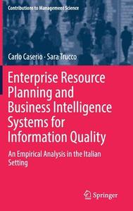 Enterprise Resource Planning and Business Intelligence Systems for Information Quality di Carlo Caserio, Sara Trucco edito da Springer International Publishing