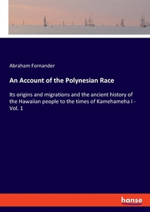 An Account of the Polynesian Race di Abraham Fornander edito da hansebooks
