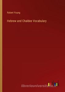 Hebrew and Chaldee Vocabulary di Robert Young edito da Outlook Verlag