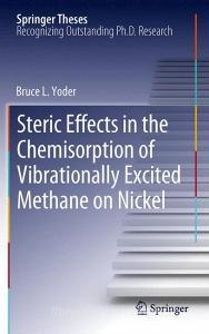 Steric Effects in the Chemisorption of Vibrationally Excited Methane on Nickel di Bruce L. Yoder edito da Springer-Verlag GmbH