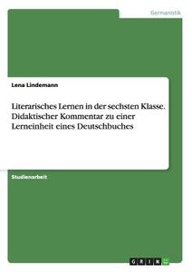 Literarisches Lernen in der sechsten Klasse. Didaktischer Kommentar zu einer Lerneinheit eines Deutschbuches di Lena Lindemann edito da GRIN Publishing