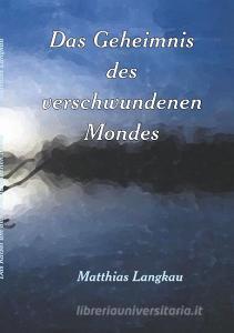 Das Geheimnis des verschwundenen Mondes di Matthias Langkau edito da Books on Demand