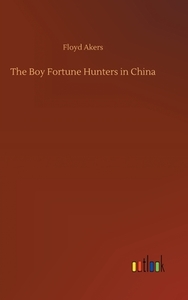 The Boy Fortune Hunters in China di Floyd Akers edito da Outlook Verlag
