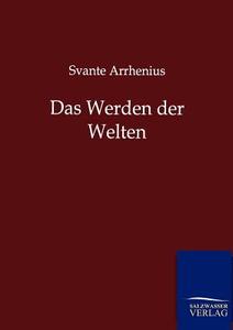Das Werden der Welten di Svante Arrhenius edito da TP Verone Publishing