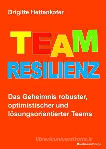 Team-Resilienz di Brigitte Hettenkofer edito da BusinessVillage GmbH