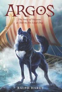 Argos: The Story of Odysseus as Told by His Loyal Dog di Ralph Hardy edito da HARPERCOLLINS