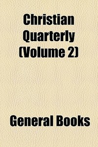Christian Quarterly (volume 2) di Books Group edito da General Books Llc