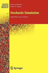 Stochastic Simulation: Algorithms and Analysis di Soren Asmussen, Peter W. Glynn edito da SPRINGER NATURE