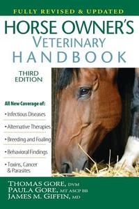 Horse Owner's Veterinary Handbook di Thomas Gore, Paula Gore, James M. Giffin edito da HOWELL BOOKS INC