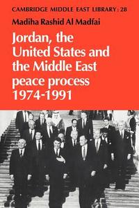 Jordan, the United States and the Middle East Peace Process, 1974 1991 di Madiha Rashid Al Madfai, Madfai Madiha Rashid Al edito da Cambridge University Press