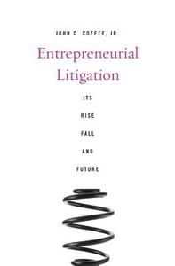 Entrepreneurial Litigation di John C. Coffee edito da Harvard University Press
