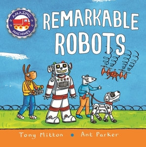 Amazing Machines: Remarkable Robots di Tony Mitton edito da KINGFISHER