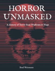 Horror Unmasked: A History of Terror from Nosferatu to Nope di Brad Weismann edito da BECKER & MAYER