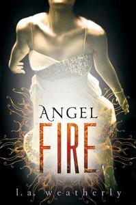 Angel Fire di L. A. Weatherly edito da CANDLEWICK BOOKS