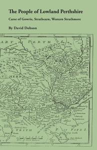 The People of Lowland Perthshire, 1600-1799 di David Dobson edito da Clearfield