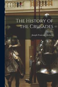 The History of the Crusades di Joseph Francois Michaud edito da LEGARE STREET PR