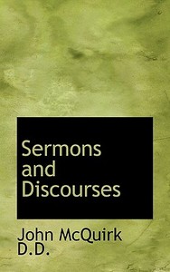 Sermons And Discourses di John McQuirk edito da Bibliolife