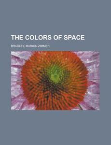 The Colors Of Space di Marion Zimmer Bradley edito da General Books Llc