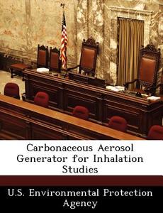 Carbonaceous Aerosol Generator For Inhalation Studies edito da Bibliogov