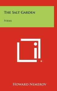 The Salt Garden: Poems di Howard Nemerov edito da Literary Licensing, LLC