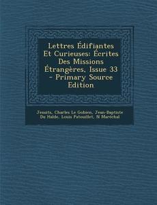 Lettres Edifiantes Et Curieuses: Ecrites Des Missions Etrangeres, Issue 33 di Jesuits, Charles Le Gobien, Jean-Baptiste Du Halde edito da Nabu Press